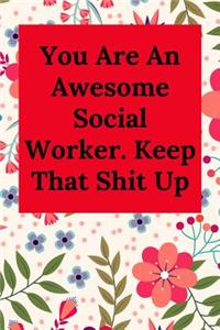 You Are An Awesome Social Worker. Keep That Shit Up