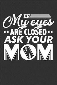 If My Eyes are Closed Ask Your Mom