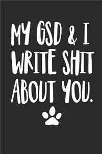 My GSD and I Write Shit About You