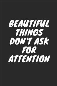 Beautiful Things Don't Ask for Attention