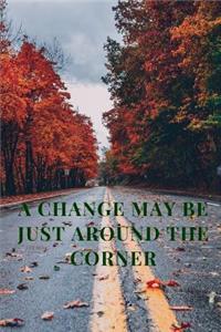 A Change May Be Just Around the Corner