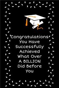 Congratulations You Have Successfully Achieved What Over A Billion Did Before You