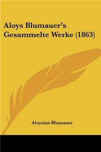 Aloys Blumauer's Gesammelte Werke (1863)