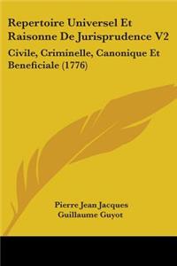 Repertoire Universel Et Raisonne De Jurisprudence V2: Civile, Criminelle, Canonique Et Beneficiale (1776)