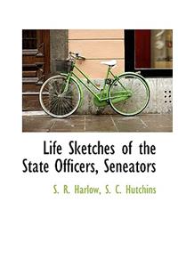 Life Sketches of the State Officers, Seneators