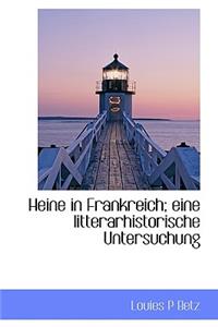 Heine in Frankreich; Eine Litterarhistorische Untersuchung