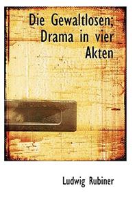 Die Gewaltlosen: Drama in Vier Akten