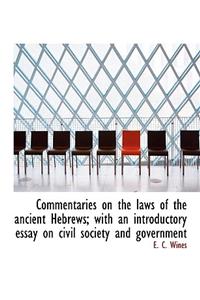 Commentaries on the Laws of the Ancient Hebrews; With an Introductory Essay on Civil Society and Gov