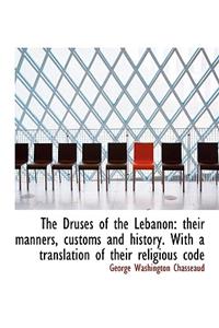 The Druses of the Lebanon: Their Manners, Customs and History. with a Translation of Their Religious