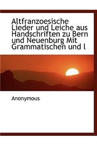 Altfranzoesische Lieder Und Leiche Aus Handschriften Zu Bern Und Neuenburg Mit Grammatischen Und L