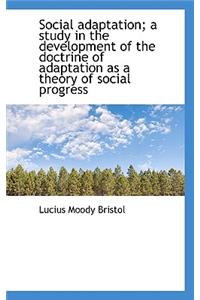 Social Adaptation; A Study in the Development of the Doctrine of Adaptation as a Theory of Social PR
