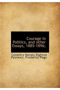 Courage in Politics, and Other Essays, 1885-1896;