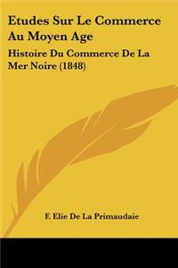Etudes Sur Le Commerce Au Moyen Age