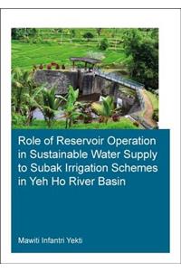 Role of Reservoir Operation in Sustainable Water Supply to Subak Irrigation Schemes in Yeh Ho River Basin