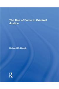 Use of Force in Criminal Justice