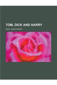 Tom, Dick and Harry