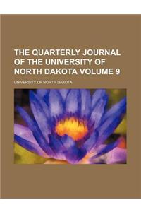 The Quarterly Journal of the University of North Dakota Volume 9