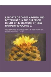 Reports of Cases Argued and Determined in the Superior Court of Judicature of New Hampshire Volume 27