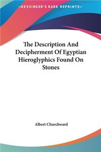 The Description And Decipherment Of Egyptian Hieroglyphics Found On Stones