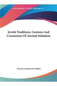 Jewish Traditions, Customs And Ceremonies Of Ancient Initiation