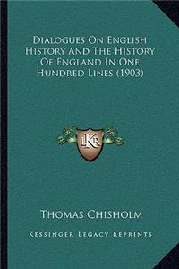 Dialogues On English History And The History Of England In One Hundred Lines (1903)