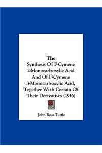 The Synthesis of P-Cymene 2-Monocarboxylic Acid and of P-Cymene 3-Monocarboxylic Acid, Together with Certain of Their Derivatives (1916)