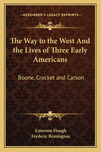 The Way to the West And the Lives of Three Early Americans