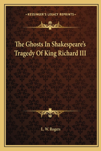 The Ghosts In Shakespeare's Tragedy Of King Richard III