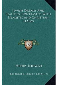 Jewish Dreams and Realities, Contrasted with Islamitic and Christian Claims