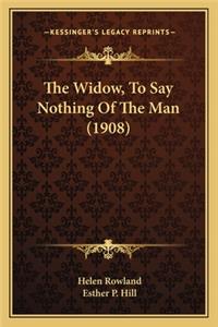 The Widow, To Say Nothing Of The Man (1908)