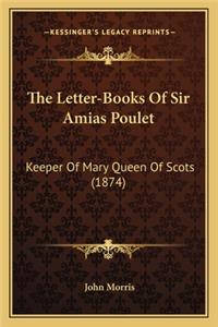 Letter-Books of Sir Amias Poulet