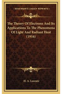 Theory Of Electrons And Its Applications To The Phenomena Of Light And Radiant Heat (1916)