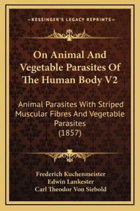 On Animal and Vegetable Parasites of the Human Body V2