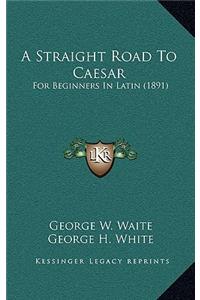A Straight Road To Caesar