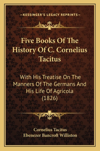 Five Books Of The History Of C. Cornelius Tacitus