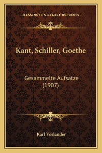 Kant, Schiller, Goethe