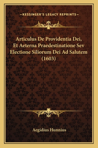 Articulus De Providentia Dei, Et Aeterna Praedestinatione Sev Electione Siliorum Dei Ad Salutem (1603)