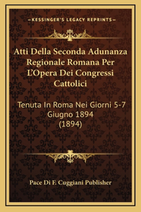 Atti Della Seconda Adunanza Regionale Romana Per L'Opera Dei Congressi Cattolici