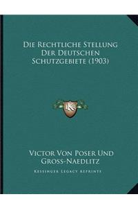 Die Rechtliche Stellung Der Deutschen Schutzgebiete (1903)