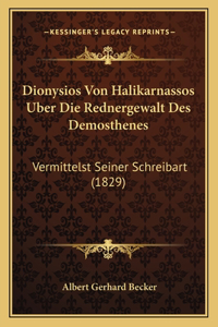 Dionysios Von Halikarnassos Uber Die Rednergewalt Des Demosthenes