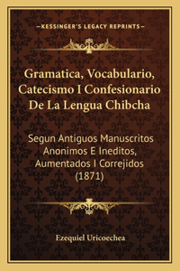 Gramatica, Vocabulario, Catecismo I Confesionario De La Lengua Chibcha