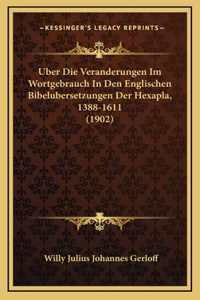 Uber Die Veranderungen Im Wortgebrauch In Den Englischen Bibelubersetzungen Der Hexapla, 1388-1611 (1902)