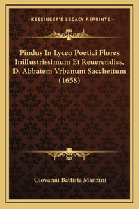 Pindus In Lyceo Poetici Flores Inillustrissimum Et Reuerendiss, D. Abbatem Vrbanum Sacchettum (1658)