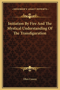 Initiation By Fire And The Mystical Understanding Of The Transfiguration