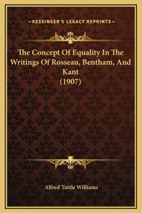 The Concept Of Equality In The Writings Of Rosseau, Bentham, And Kant (1907)