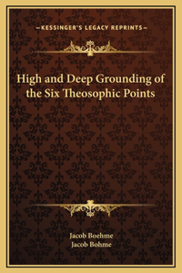 High and Deep Grounding of the Six Theosophic Points