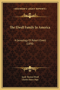 Elwell Family In America: A Genealogy Of Robert Elwell (1890)