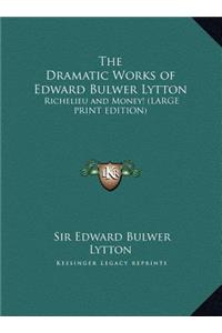 The Dramatic Works of Edward Bulwer Lytton