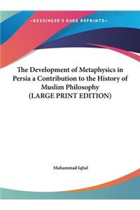 Development of Metaphysics in Persia a Contribution to the History of Muslim Philosophy (LARGE PRINT EDITION)