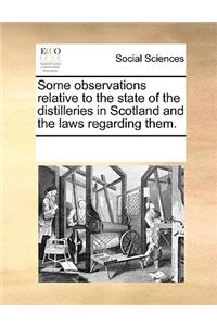Some Observations Relative to the State of the Distilleries in Scotland and the Laws Regarding Them.